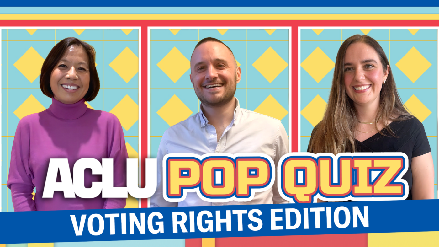 An ACLUgraphic featuring Sophia Lin Lakin, Jonathan Topaz, and Molly McGrath with the phrase ACLUPop Quiz Voting Rights Addition.